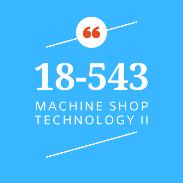 18-543-Machine Shop Technology II